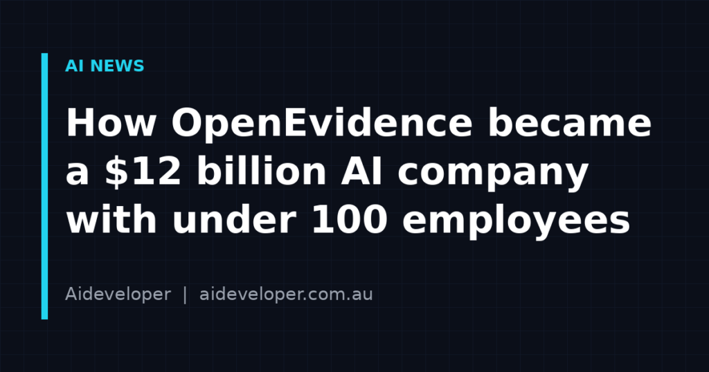 How OpenEvidence became a $12 billion AI company with under 100 employees – Aideveloper AI news